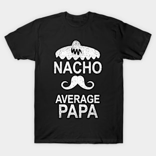 Nacho Average Papa Funny Gift T-Shirt